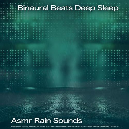 Binaural Beats Deep Sleep: Asmr Rain Sounds, Binaural Beats, Isochronic Tones, Theta waves, Alpha Waves and Ambient Music For Sleeping, Relaxation, Stress Relief, Brainwave Entrainment, Sleeping Music, Sleep Music and Music To Cure Insomnia