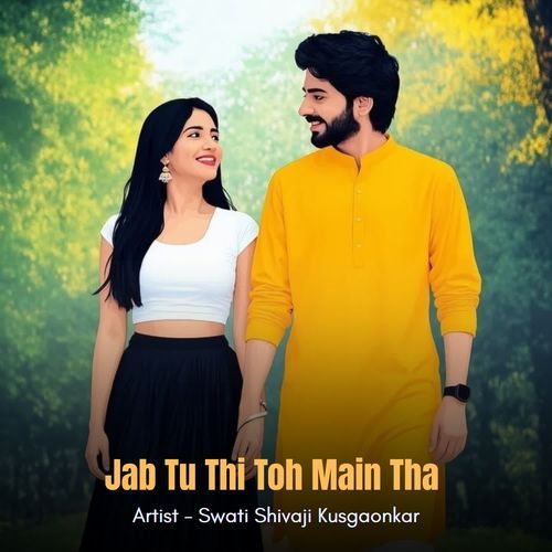 Jab Tu Thi Toh Main Tha