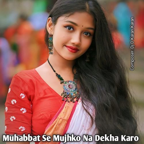 Muhabbat Se Mujhko Na Dekha Karo