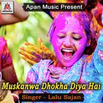 Muskanwa Dhokha Diya Hai