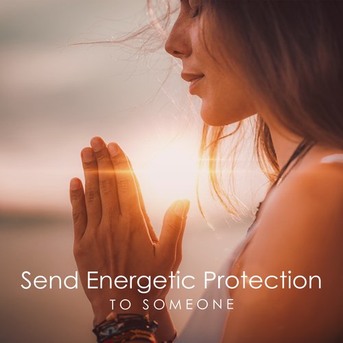 Send Energetic Protection to Someone: Protective Energy Meditation, Negative Energy Removal, Healing Frequency_poster_image