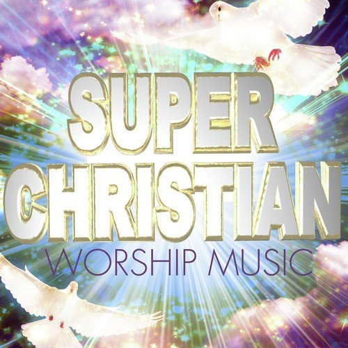Super Christian Worship Music