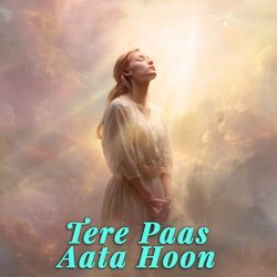 Tere Paas Aata Hoon