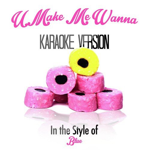 U Make Me Wanna (In the Style of Blue) [Karaoke Version] - Single