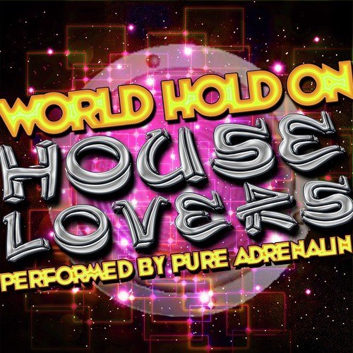 World Hold On: House Lovers