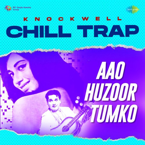 Aao Huzoor Tumko - Chill Trap