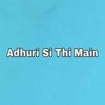 Adhuri Si Thi Main