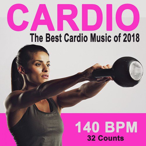 Cardio the Best Cardio Music of 2018 (140 Bpm - 32 Count Powerful Motivated Music for Your High Intensity Interval Training) (The Best Music for Aerobics, Pumpin' Cardio Power, Plyo, Exercise, Steps, Barré, Curves, Sculpting, Abs, Butt, Lean, Twerk, S...