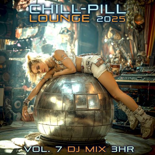 Chill-Pill Lounge 2025, Vol. 7 (DJ Mix 3Hr)
