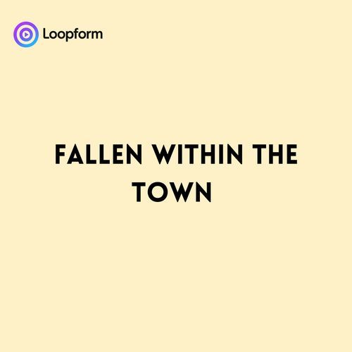 Fallen within the Town