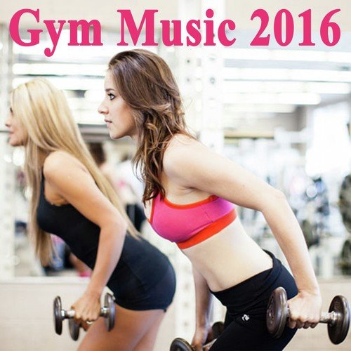 Gym Music 2016 & DJ Mix (The Best Music for Aerobics, Pumpin' Cardio Power, Plyo, Exercise, Steps, Barré, Routine, Curves, Sculpting, Abs, Butt, Lean, Twerk, Slim Down Fitness Workout)