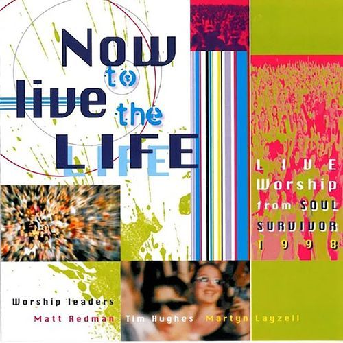 Now to Live the Life: Soul Survivor Live 1998 (Live)