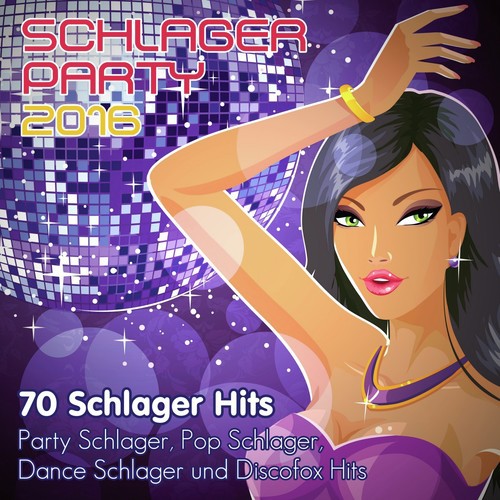 Schlager Party 2016 - 70 Schlager Hits, Pop Schlager, Dance Schlager und Discofox Hits