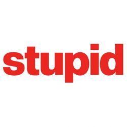 Stupid