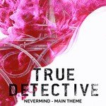 True Detective Season 2 Main Theme - Nevermind