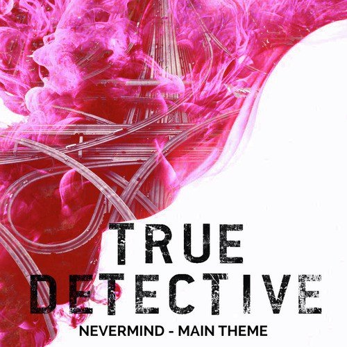 True Detective Season 2 Main Theme - Nevermind_poster_image