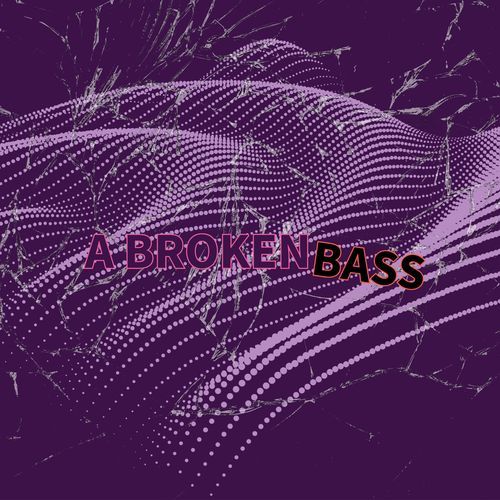A Broken Bass