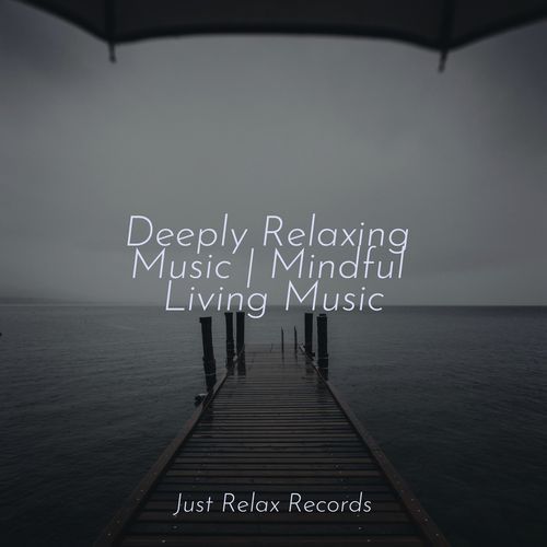 Deeply Relaxing Music | Mindful Living Music