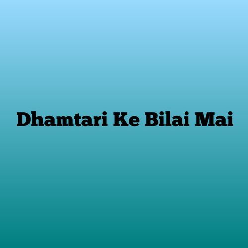 Dhamtari Ke Bilai Mai