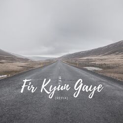 Fir Kyun Gaye (Refix)-Ri87fD5VU10