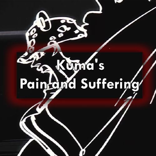 Kuma's Pain and Suffering