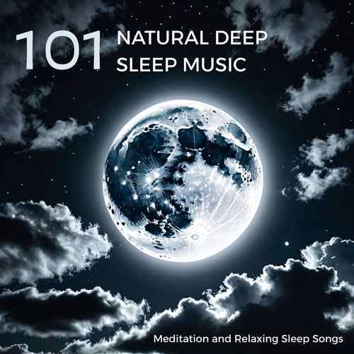 Natural Deep Sleep Music 101 – Meditation and Relaxing Sleep Songs for a Quiet Mind