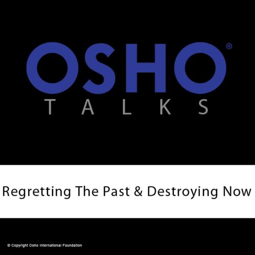 Regretting the Past & Destroying Now