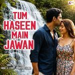 Tum Haseen Main Jawan