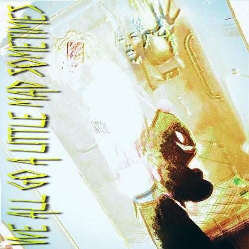 We all go a little mad sometimes