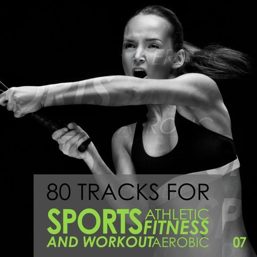 80 Tracks for Sport Athletic Fitness Aerobic and Workout, Vol. 7