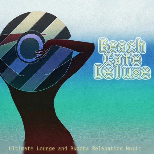 Beach Cafe Deluxe (Ultimate Lounge and Buddha Relaxation Music)