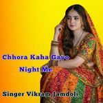 Chhora Kaha Gayo Night Me