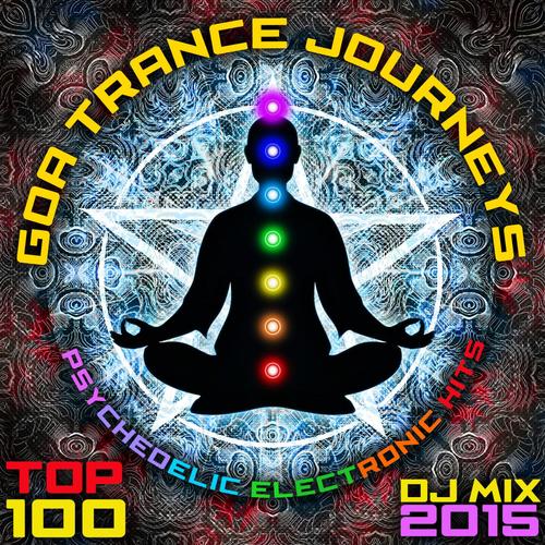 Goa Trance Journeys - Top 100 Psychedelic Electronic Hits DJ Mix 2015
