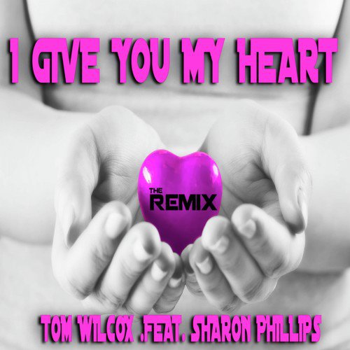 I Give You My Heart (The Remix)