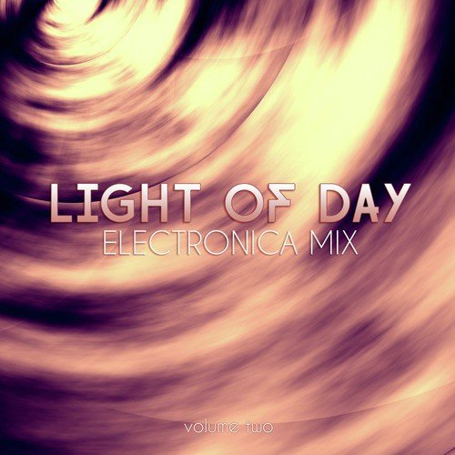 Light of Day: Electronica Mix, Vol. 2