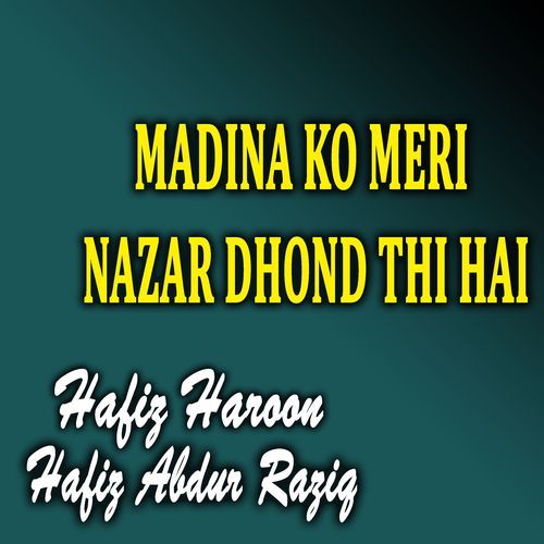 Madina Ko Meri Nazar Dhond Thi Hai