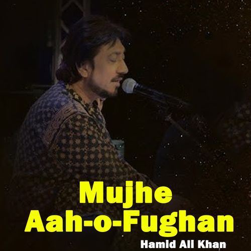 Mujhe Aah-O-Fughan