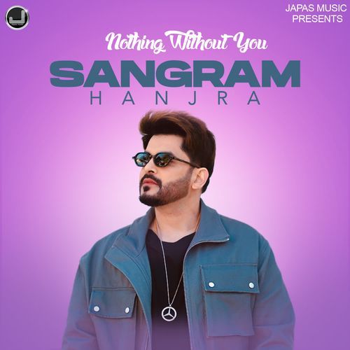 Nothing Without You Sangram Hanjra