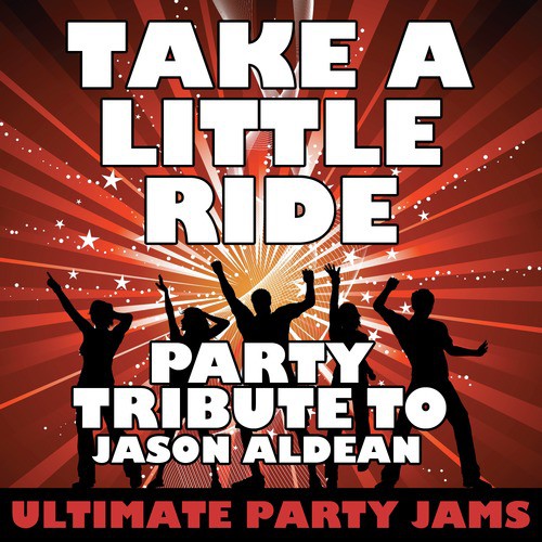 Take a Little Ride (Party Tribute to Jason Aldean)
