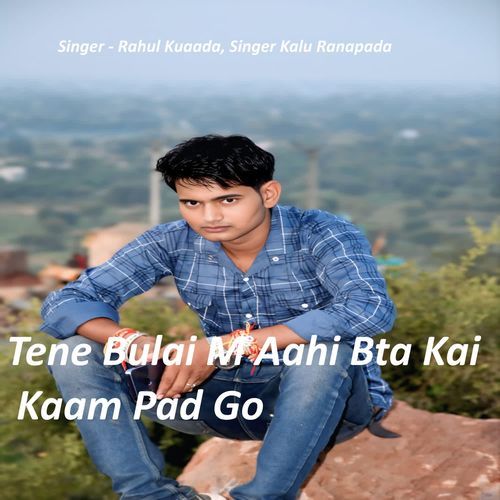 Tene Bulai M Aahi Bta Kai Kaam Pad Go