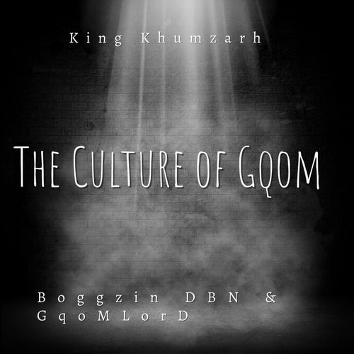 The Culture Of Gqom (feat. GqoMLorD &amp; Boggzin DBN)