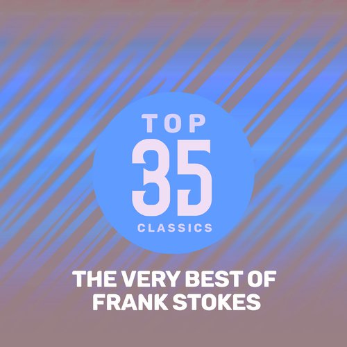 Top 35 Classics - The Very Best of Frank Stokes