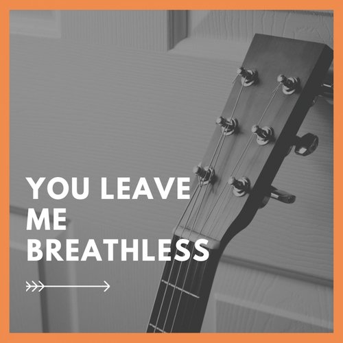 You Leave Me Breathless