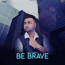 Be Brave-XQkmHCJ,AkY