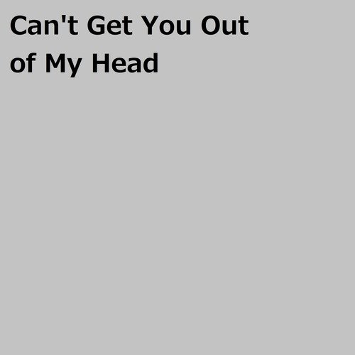 Can't Get You Out of My Head