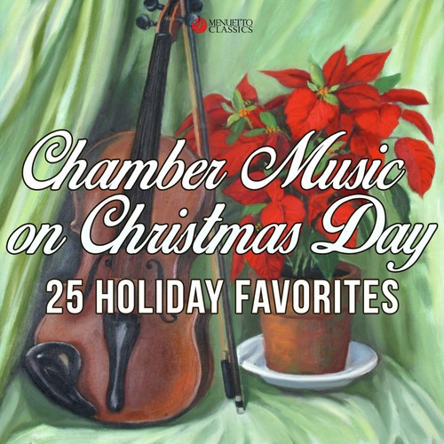 Chamber Music on Christmas Day (25 Holiday Favorites)