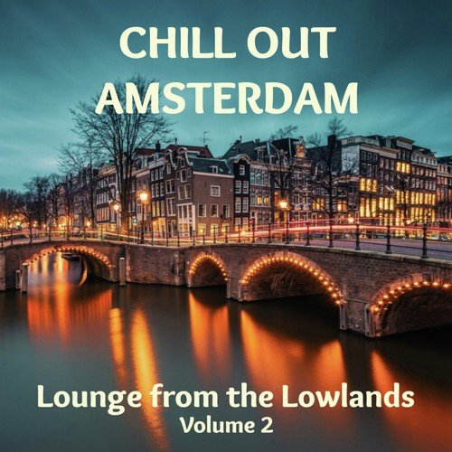 Chill out Amsterdam (Lounge from the Lowlands - Volume 2)