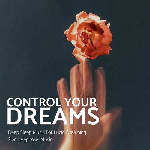 Control Your Dreams: Deep Sleep Music For Lucid Dreaming, Sleep Hypnosis Music_poster_image