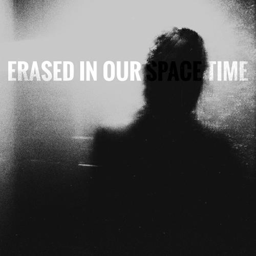 Erased in Our Space-Time