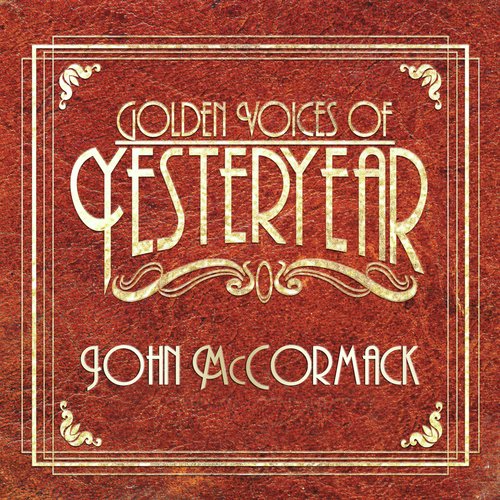 Golden Voices Of Yesteryear - John McCormack